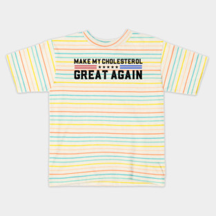 Make My Cholesterol Levels Great Again Funny Diet Joke Kids T-Shirt