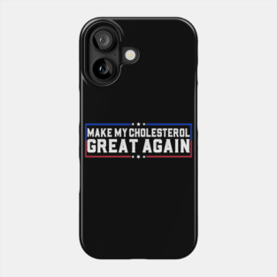 Make My Cholesterol Levels Great Again Funny Diet joke Phone Case