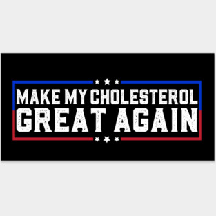 Make My Cholesterol Levels Great Again Funny Diet joke Posters and Art