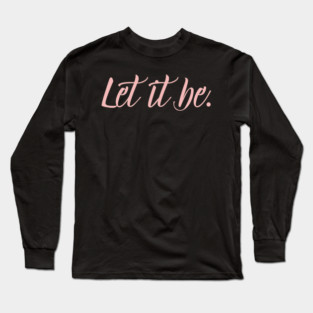 Let it be Long Sleeve T-Shirt