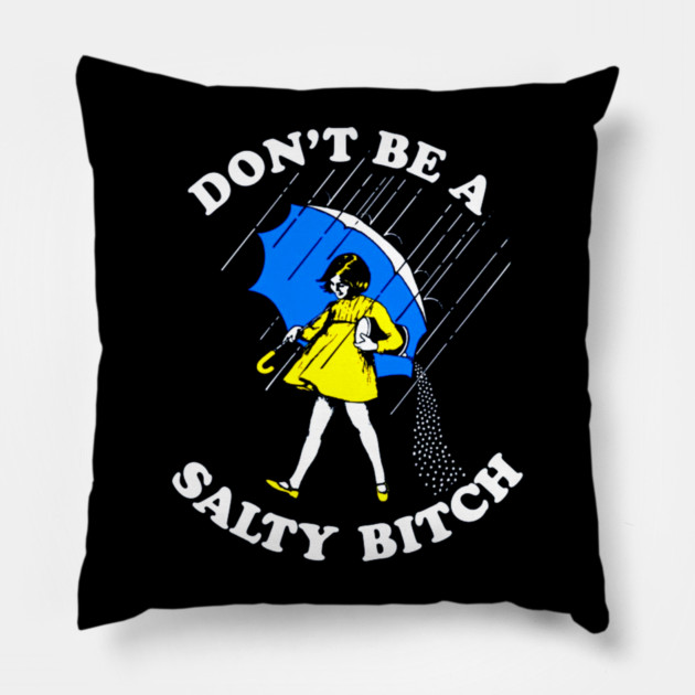 Don't Be a Salty Bitch Pillow by Silly Me Studio