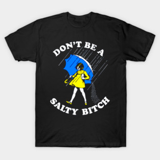 Don't Be a Salty Bitch T-Shirt