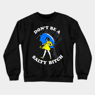 Don't Be a Salty Bitch Crewneck Sweatshirt