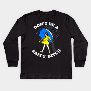 Don't Be a Salty Bitch Kids Long Sleeve T-Shirt