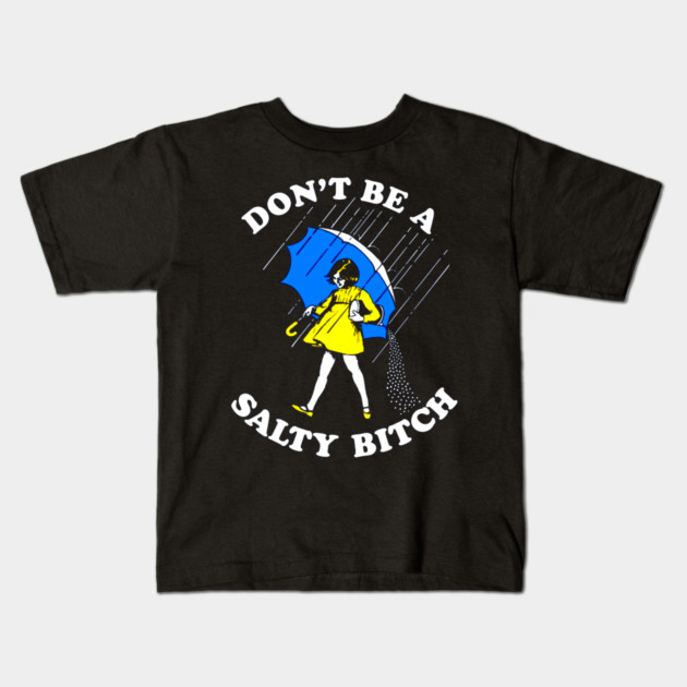 Don't Be a Salty Bitch Kids T-Shirt by Silly Me Studio