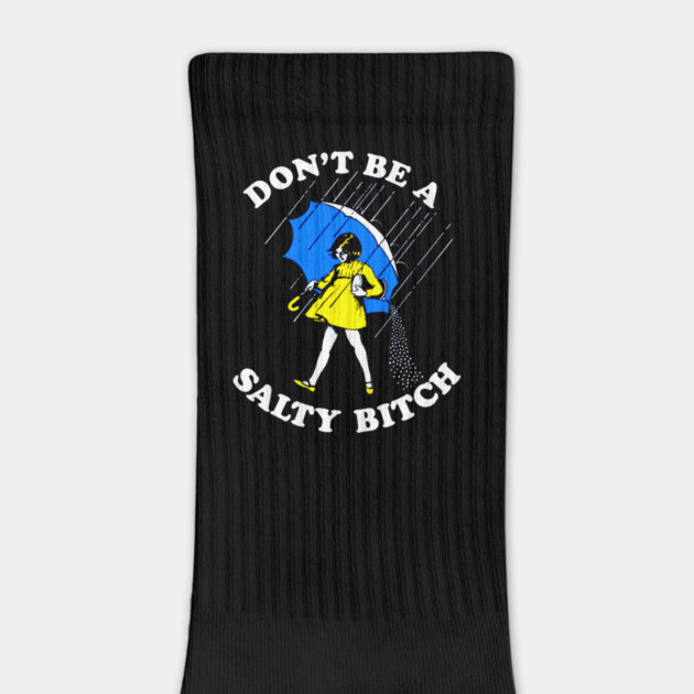 Don't Be a Salty Bitch by Silly Me Studio