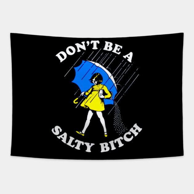 Don't Be a Salty Bitch Tapestry by Silly Me Studio