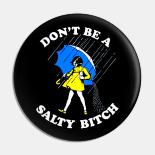 Don't Be a Salty Bitch Pin