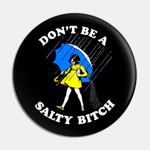 Don't Be a Salty Bitch Pin by Silly Me Studio