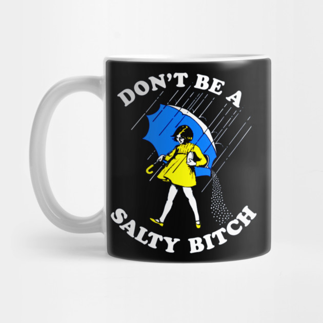 Don't Be a Salty Bitch by Silly Me Studio