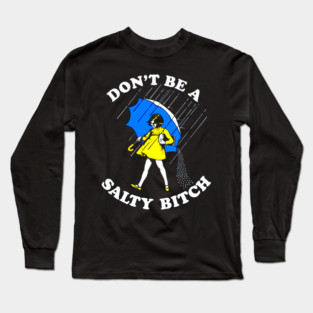 Don't Be a Salty Bitch Long Sleeve T-Shirt
