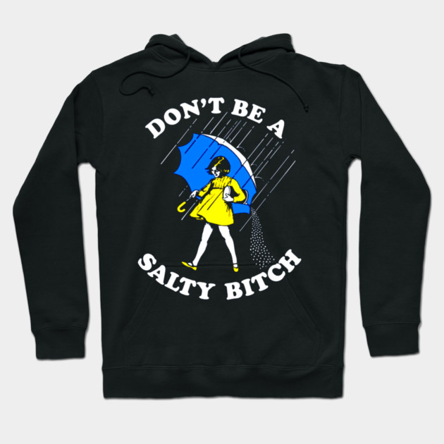 Don't Be a Salty Bitch Hoodie by Silly Me Studio