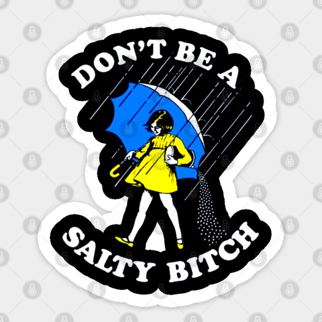 Don't Be a Salty Bitch Sticker by Silly Me Studio