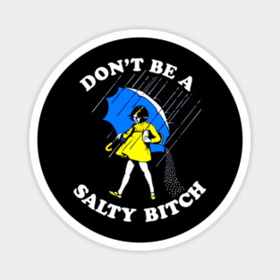 Don't Be a Salty Bitch Magnet
