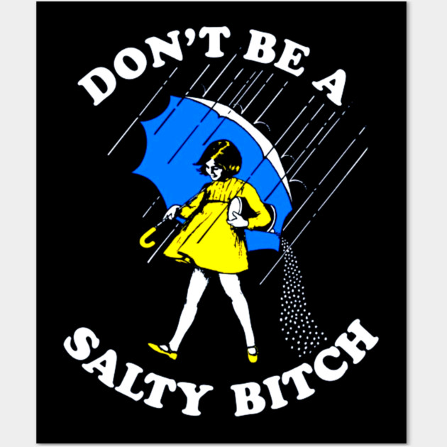 Don't Be a Salty Bitch Wall Art by Silly Me Studio