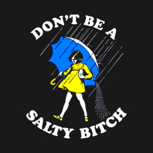 Don't Be a Salty Bitch T-Shirt