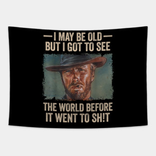 I May Be Old But I Got to See The World Before It Went to Shit Tapestry