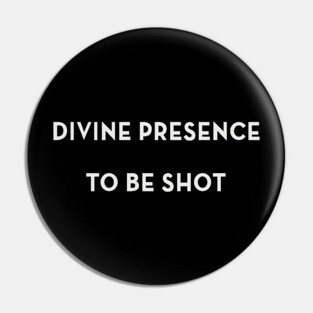 Divine Presence To Be Shot Pin