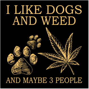 I Like Dogs And Weed And Maybe 3 People Posters and Art