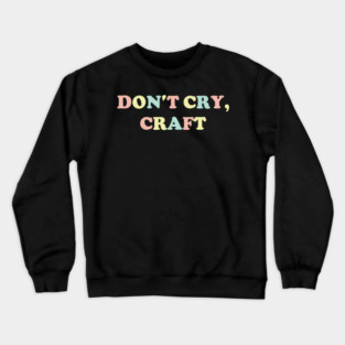 Don't Cry, Craft v3 Crewneck Sweatshirt