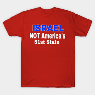 Israel 🚫 America's 51st State - Front T-Shirt
