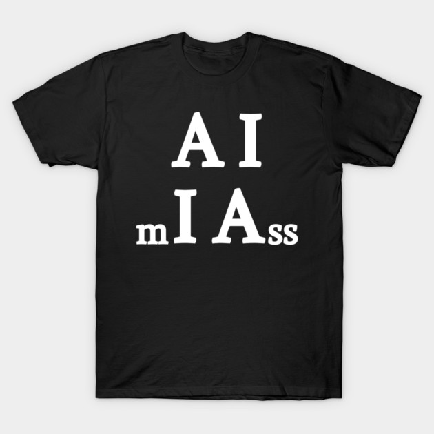 AI mI Ass T-Shirt by CasualTeesOfFashion