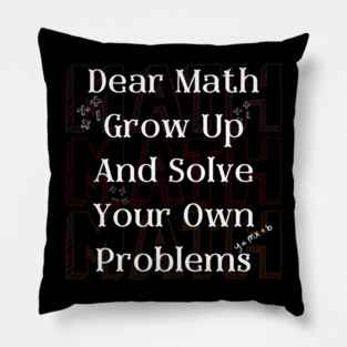 Dear Math Solve Your Own Problems Funny Teacher Graphic Gift Pillow