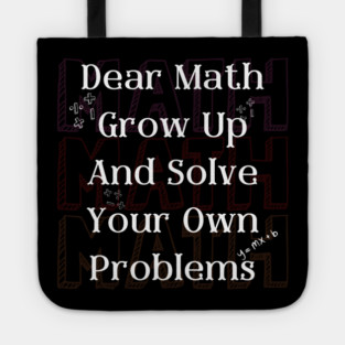 Dear Math Solve Your Own Problems Funny Teacher Graphic Gift Tote