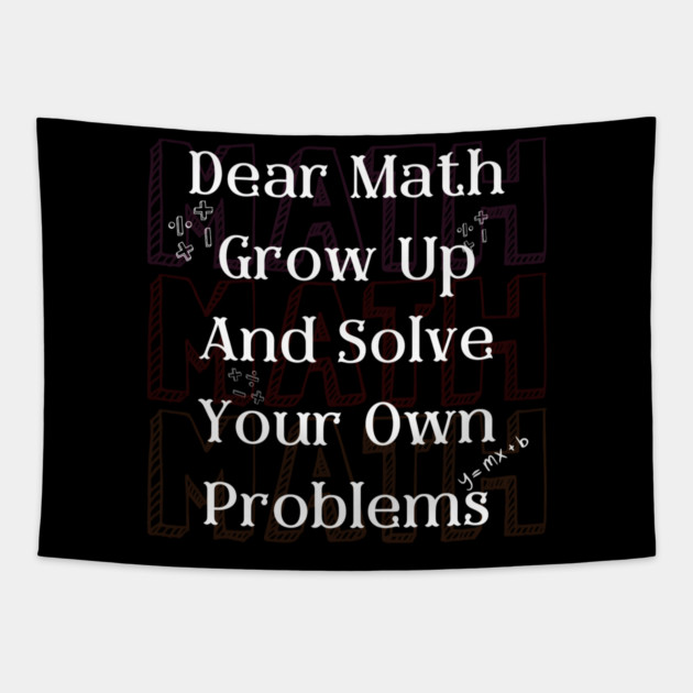 Dear Math Solve Your Own Problems Funny Teacher Graphic Gift Tapestry by MakerMind8.2