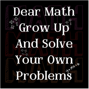 Dear Math Solve Your Own Problems Funny Teacher Graphic Gift Posters and Art