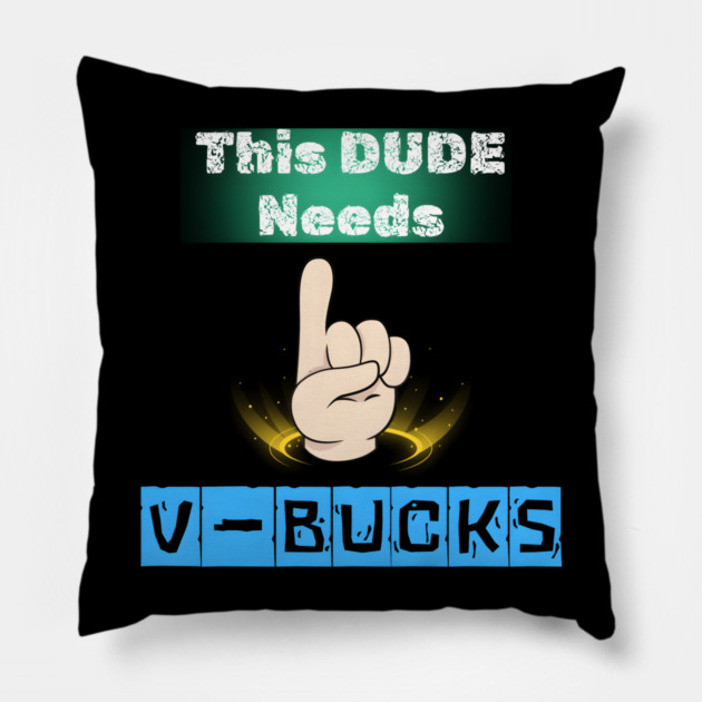 This Dude Needs V-Bucks Funny Gaming Meme Graphic Gift Pillow by MakerMind8.2