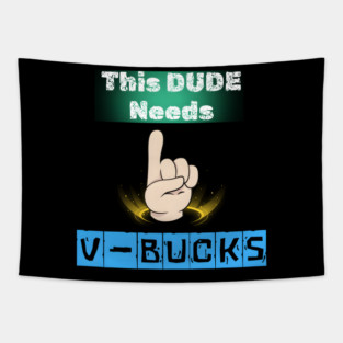 This Dude Needs V-Bucks Funny Gaming Meme Graphic Gift Tapestry