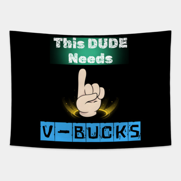 This Dude Needs V-Bucks Funny Gaming Meme Graphic Gift Tapestry by MakerMind8.2