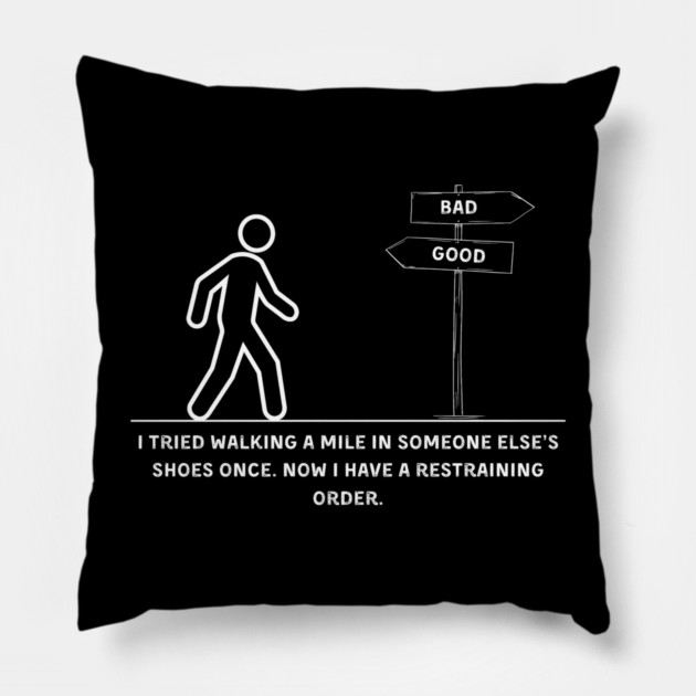 Walking a Mile in Someone Else’s Shoes Funny Sarcasm Graphic Gift Pillow by MakerMind8.2