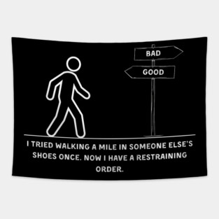 Walking a Mile in Someone Else’s Shoes Funny Sarcasm Graphic Gift Tapestry