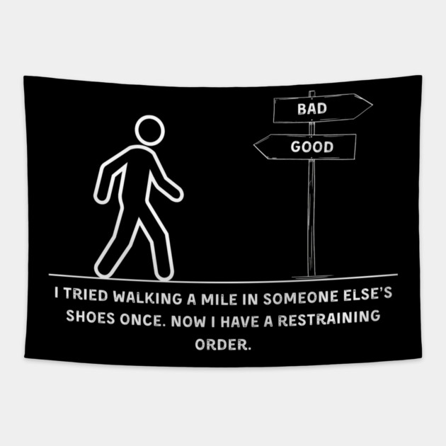 Walking a Mile in Someone Else’s Shoes Funny Sarcasm Graphic Gift Tapestry by MakerMind8.2