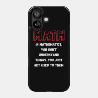 Math You Don’t Understand Things Funny Teacher Quote Graphic Gift Phone Case