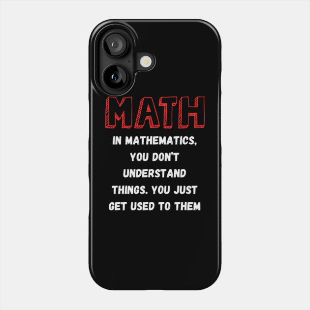 Math You Don’t Understand Things Funny Teacher Quote Graphic Gift Phone Case by MakerMind8.2