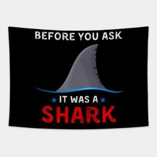 Before You Ask It Was a Shark Funny Ocean Humor Graphic Gift Tapestry