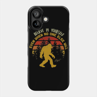 Sasquatch bigfoot  Believe In Yourself - Bigfoot believer Vintage Gift Phone Case