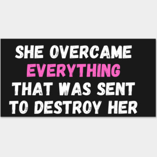 She Overcame Everything That Was Sent To Destroy Her Posters and Art
