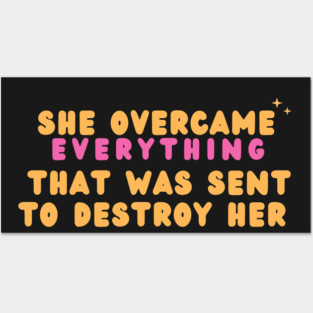 She Overcame Everything That Was Sent To Destroy Her Posters and Art