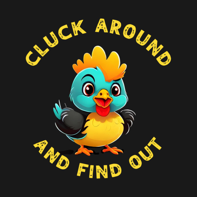 Cluck Around & Find Out by QuirkyQuest Creations