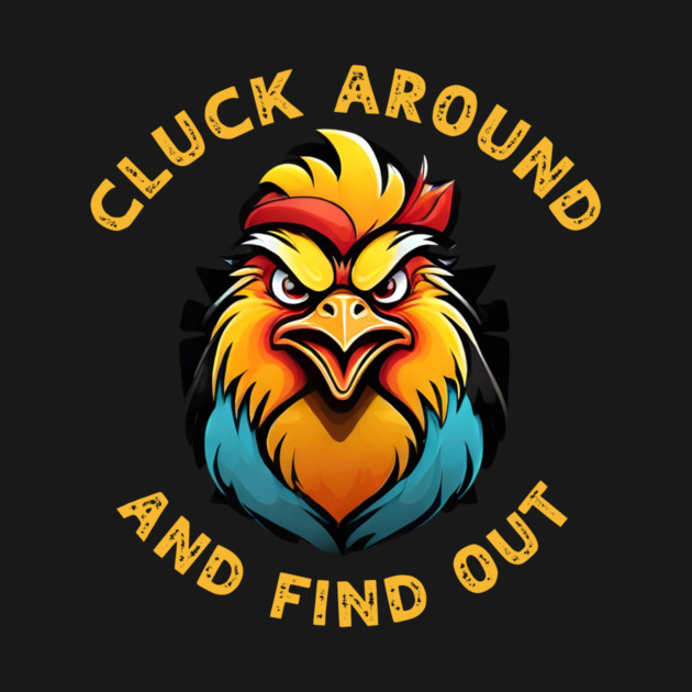 Cluck Around & Find Out by QuirkyQuest Creations