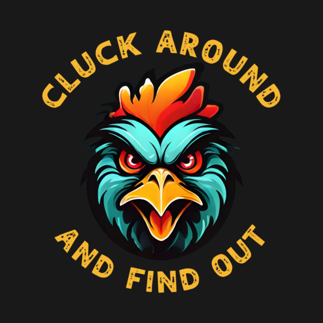 Cluck Around & Find Out by QuirkyQuest Creations