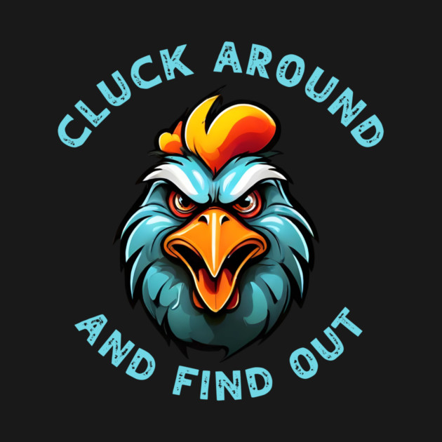 Cluck Around & Find Out Shirt by QuirkyQuest Creations