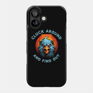 Cluck Around & Find Out Phone Case