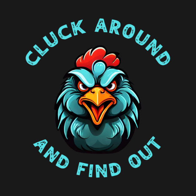 Cluck Around & Find Out by QuirkyQuest Creations
