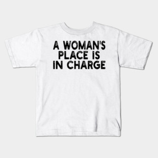 A Woman's Place Is In Charge Kids T-Shirt