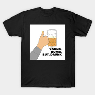 YOUNG, DUMB. BUT, DRUNK #1 T-Shirt